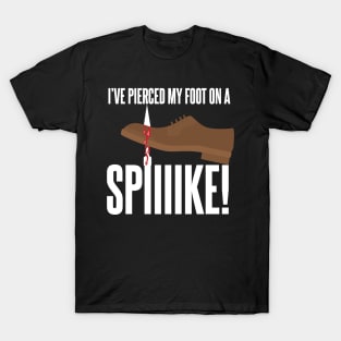 I've Pierced my foot on a Spike T-Shirt